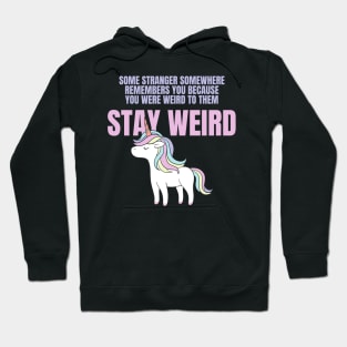 Stay Weird Unicorn Amazing Design for Weird People Hoodie